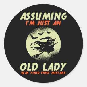 Uming I'm Just An Old Lady Was Your First Mistake Classic Round Sticker