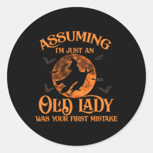 Uming I'm Just An Old Lady Was Your First Mistake Classic Round Sticker