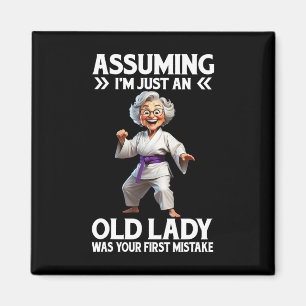 Uming I'm Just An Old Lady Was Your First Mistake Magnet