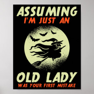 Uming I'm Just An Old Lady Was Your First Mistake Poster