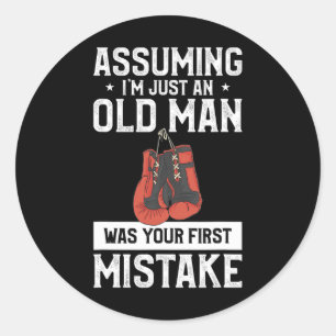 Uming I'm Just An Old Man Was Your First Mistake B Classic Round Sticker