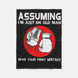 Uming I'm Just An Old Man Was Your First Mistake B Fleece Blanket