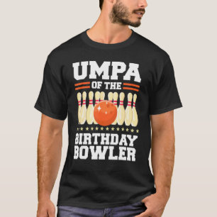 Umpa Of The Birthday Bowler Bday Bowling Party Cel T-Shirt