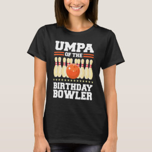 Umpa Of The Birthday Bowler Bday Bowling Party Cel T-Shirt