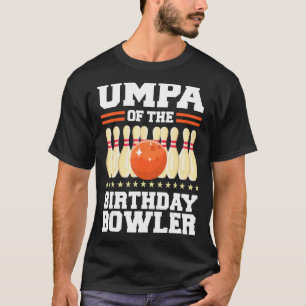 Umpa Of The Birthday Bowler Bday Bowling Party Cel T-Shirt