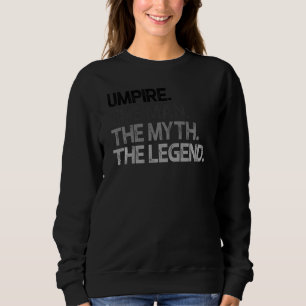 Umpire Man Myth The Legend Sweatshirt