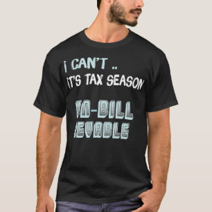 Un-Bill-Ievable I Cant Its Tax Season Funny Accoun T-Shirt