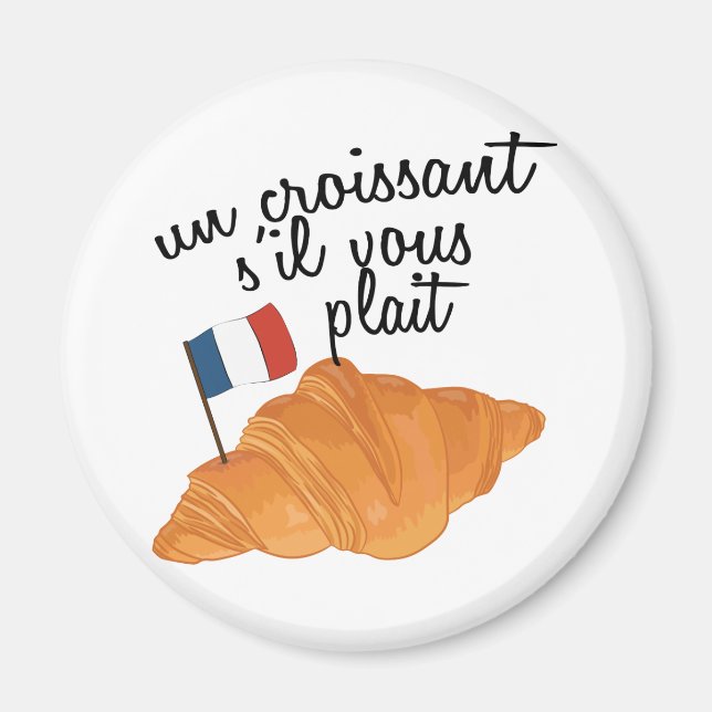 Un Croissant S'il Vous Plait - French Food Magnet (Front)
