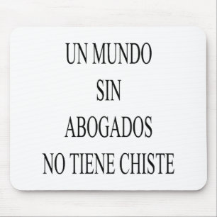Un Mundo Sin Abogados No Tiene Chiste Mouse Pad