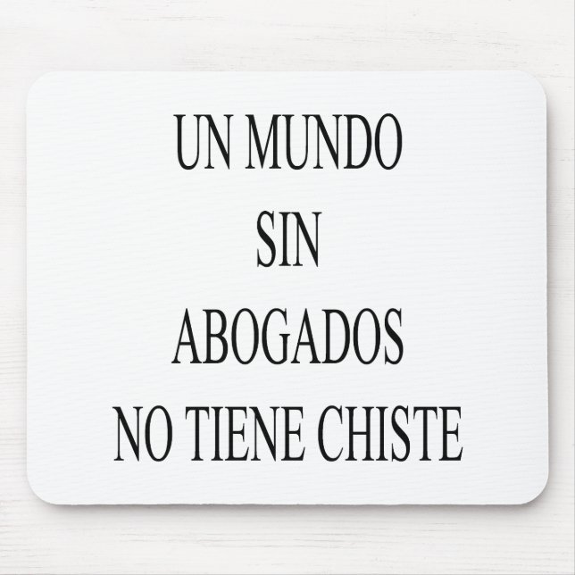 Un Mundo Sin Abogados No Tiene Chiste Mouse Pad (Front)