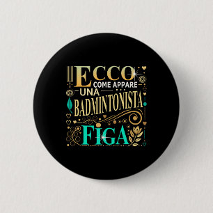 Una Badmintonista Figa Idee Regalo Badminton Donna 6 Cm Round Badge