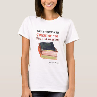 una inversion en conocimiento paga el mejor intere T-Shirt