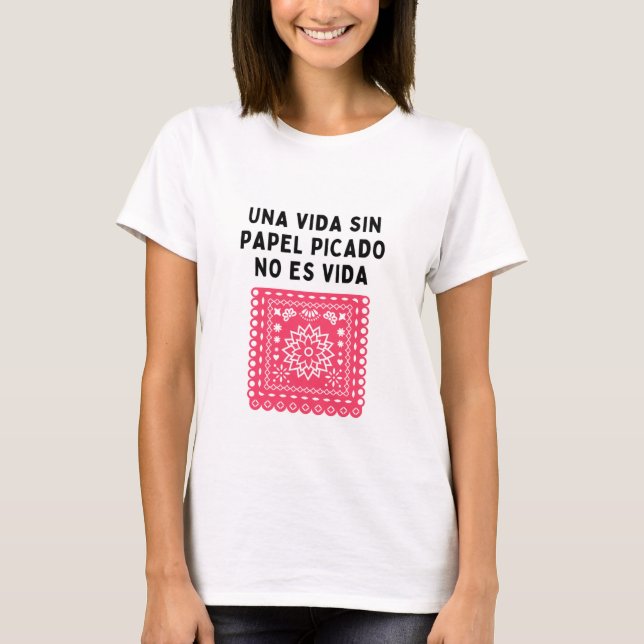 Una vida sin papel picado no es vida T-Shirt (Front)