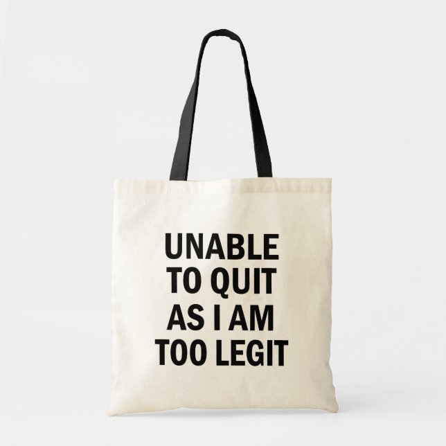 Unable to Quit as I am too Legit funny bag (Front)