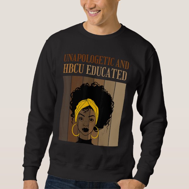 Unapologetic And HBCU Educated Historical Black Co Sweatshirt (Front)