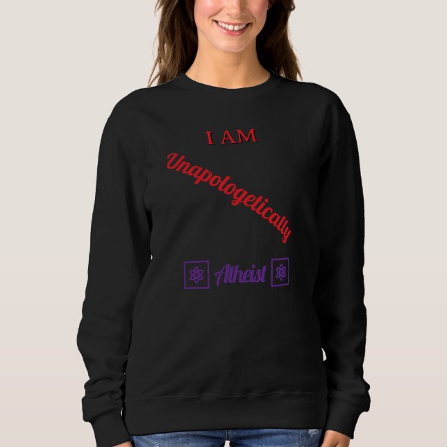 Unapologetically Atheist Sweatshirt (Front)