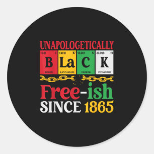 Unapologetically Black Free-ish Since 1865 Junetee Classic Round Sticker