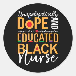 Unapologetically Drug And Educated Black Nurse Classic Round Sticker