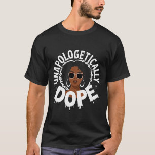 Unapologetically Drug Black Pride Melanin African  T-Shirt