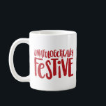 Unapologetically Festive fun and funny holiday Coffee Mug<br><div class="desc">Spread that holiday cheer! Who cares if it's October! You love Christmas and you don't want to hide it. This mug is for all those who are unapologetically festive. With a fun and playful type treatment in a faux red glitter, you can make your merriment known. This makes a great...</div>