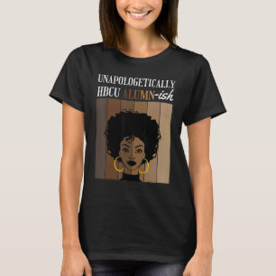 Unapologetically HBCU Alumn ish Historical Black C T-Shirt