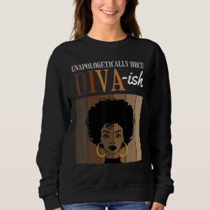 Unapologetically HBCU Diva ish Historical Black Co Sweatshirt