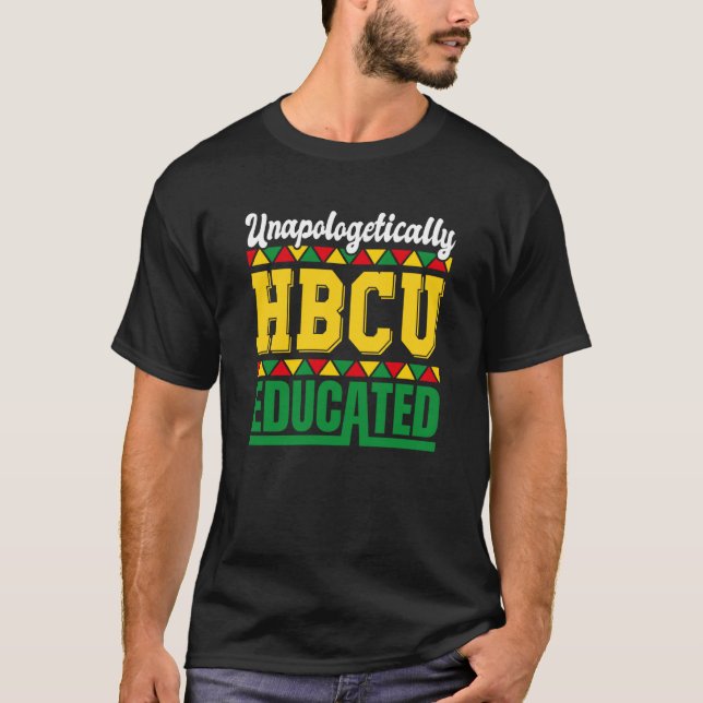 Unapologetically HBCU Educated HCBU Black Educatio T-Shirt (Front)