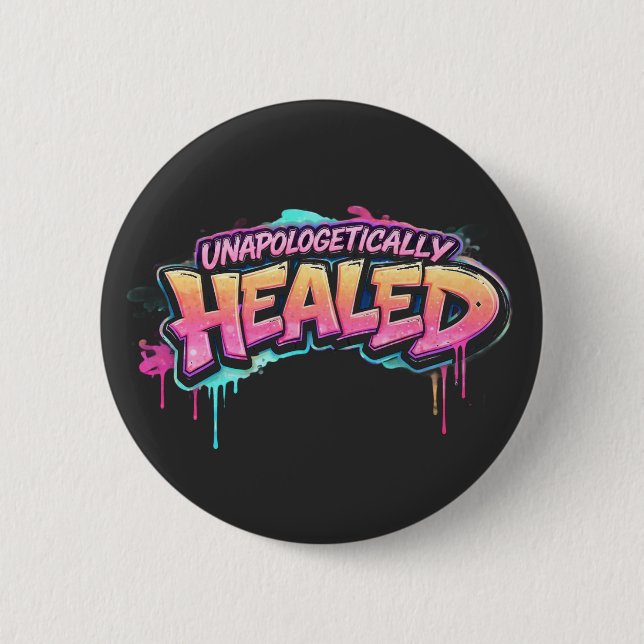 Unapologetically Healed Button (Front)
