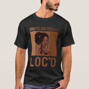 Unapologetically Loc d Hair Black Woman African Me T-Shirt