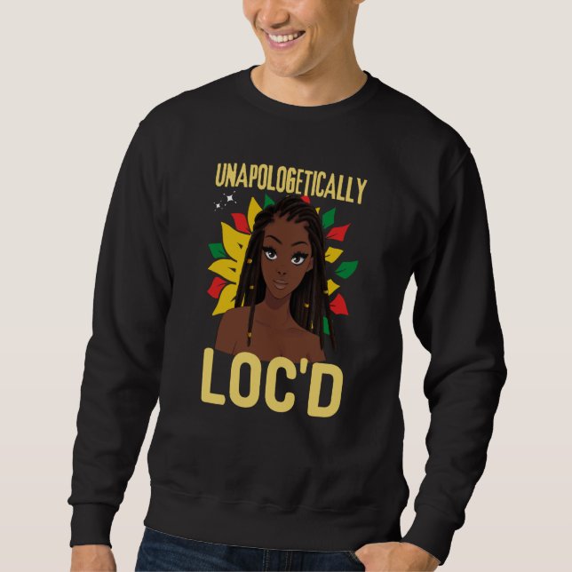 Unapologetically LOC'D Black History Month Melanin Sweatshirt (Front)