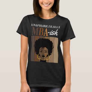 Unapologetically MBA ish Masters Degree Graduation T-Shirt