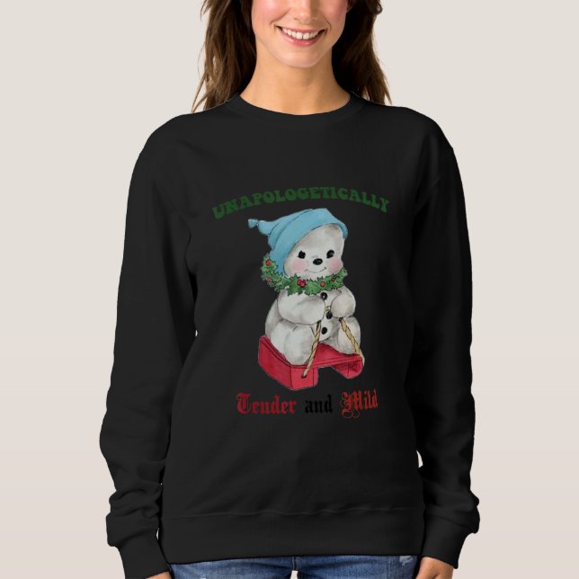 Unapologetically Tender And Mild. Funny Unapologet Sweatshirt (Front)