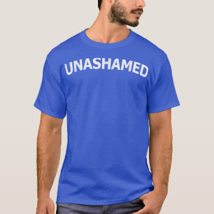 Unashamed, No Guilt, No Doubt, No Shame T T-Shirt
