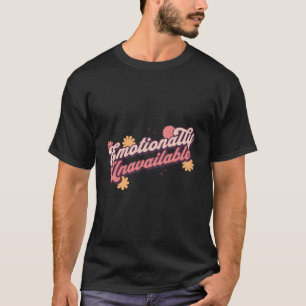 Unavailable Emotionally Funny Relationship Status  T-Shirt
