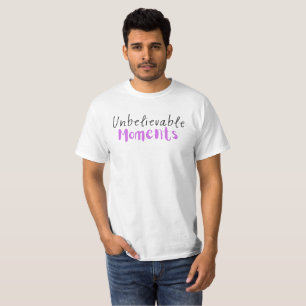 Unbelievable Moments T-Shirt