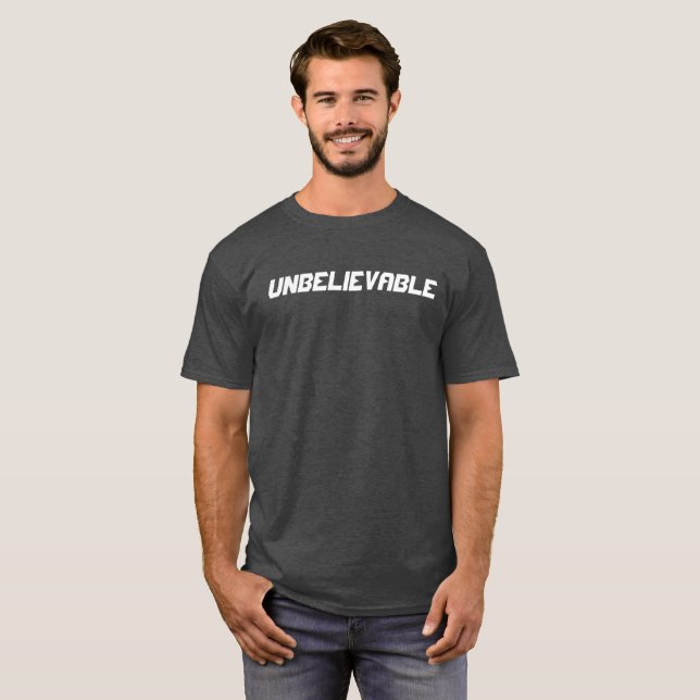 Unbelievable T-Shirt (Front Full)