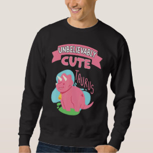 Unbelievably Taurus Zodiac Sign Horoscope Dinosaur Sweatshirt