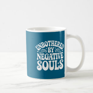 Unbothered By Negative Souls  Coffee Mug