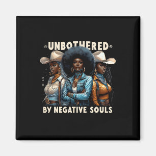 Unbothered By Negative Souls Cowgirls Melanin Blac Magnet