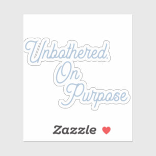  unbothered, On Purpose