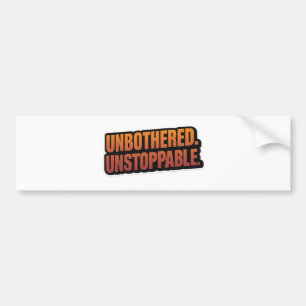 UNBOTHERED UNSTOPPABLE – Bold Motivational Vinyl Bumper Sticker