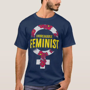 Unbreakable Feminist Design For Feminists6014  T-Shirt