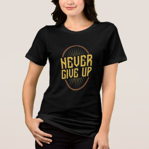 Unbreakable Spirit: Never Give Up T-Shirt Tri-Blend Shirt