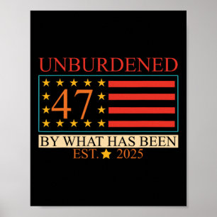 Unburdened 47 By What Has Been Est. 2025 Trump Usa Poster