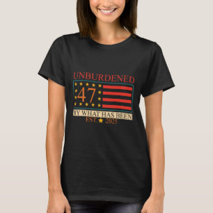 Unburdened 47 By What Has Been Est. 2025 Trump Usa T-Shirt