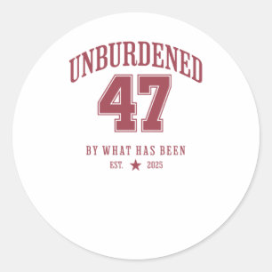 Unburdened 47 President Trump 2025 Trump Won Again Classic Round Sticker