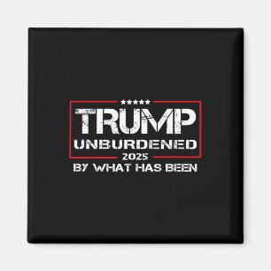 Unburdened By What Has Been Tee, Trump 2025 Magnet