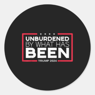 Unburdened By What Has Been - Trump 2024 Classic Round Sticker