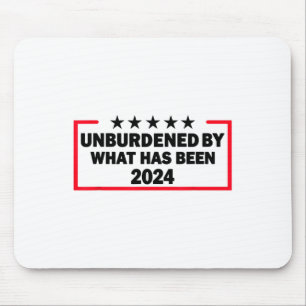Unburdened By What Has Been Trump Victory 2024 Mouse Pad