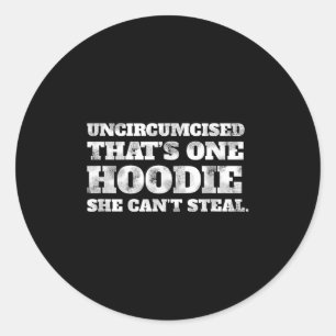 Uncircised Thats One Hoodie She Cant Steal Funny A Classic Round Sticker